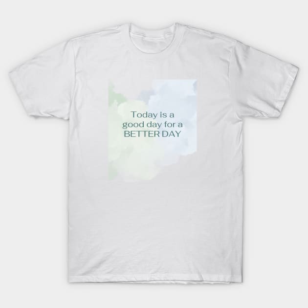 Today is a good way for a BETTER DAY T-Shirt by Mission Bear